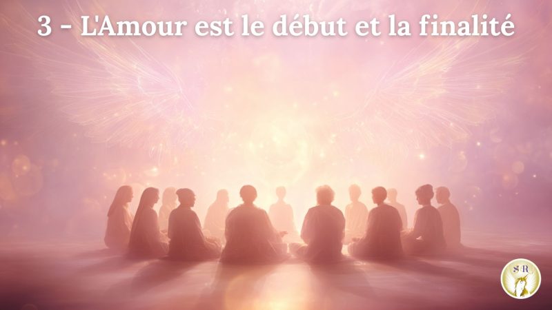 3 - l'amour est le début et la finalité
