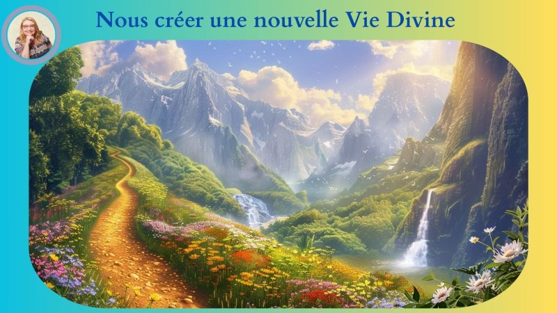 Nous créer une nouvelle Vie Divine